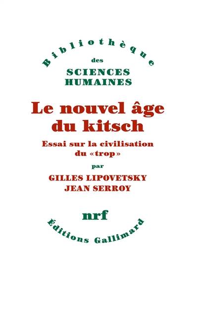 Le nouvel âge du kitsch : essai sur la civilisation du trop | Gilles Lipovetsky, Jean Serroy