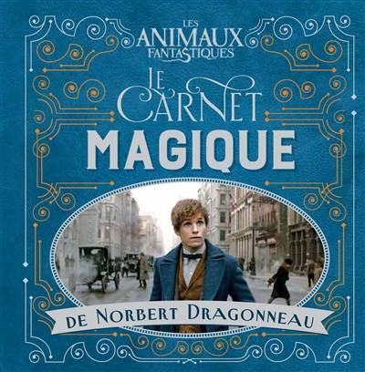 Les animaux fantastiques : le carnet magique de Norbert Dragonneau | Raoul Goff, Michael Madden, Jenelle Wagner, Céline Grimault