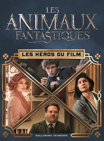 Les animaux fantastiques : les héros du film | Michael Kogge, Valérie Latour-Burney, Elisabeth Gildé