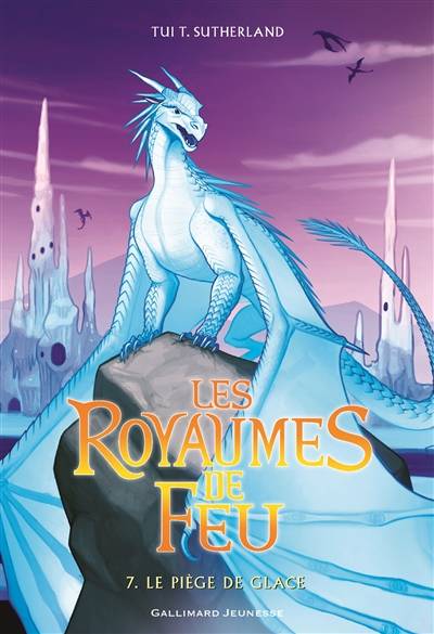 Les royaumes de feu. Vol. 7. Le piège de glace | Tui Sutherland, Vanessa Rubio-Barreau