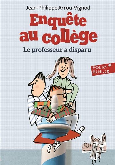 Enquête au collège. Vol. 1. Le professeur a disparu | Jean-Philippe Arrou-Vignod, Serge Bloch