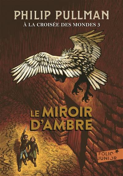 A la croisée des mondes. Vol. 3. Le miroir d'ambre | Philip Pullman, Jean Esch