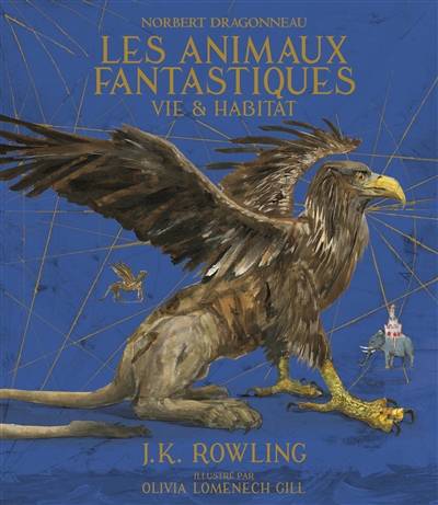 Les animaux fantastiques : vie & habitat | J.K. Rowling, Olivia Lomenech Gill, Jean-François Ménard