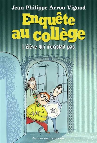 Enquête au collège. Vol. 8. L'élève qui n'existait pas | Jean-Philippe Arrou-Vignod, Serge Bloch