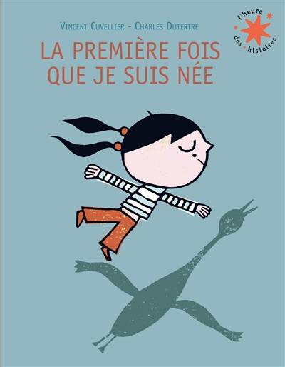 La première fois que je suis née | Vincent Cuvellier, Charles Dutertre