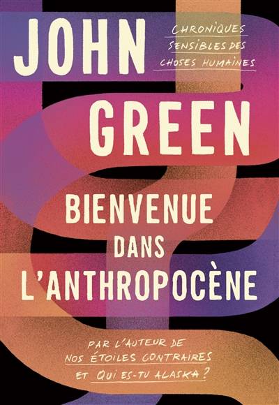 Bienvenue dans l'anthropocène : chroniques sensibles des choses humaines | John Green, Nathalie Peronny