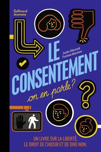 Le consentement, on en parle ? : un livre sur la liberté, le droit de choisir et de dire non | Justin Hancock, Fuchsia MacAree, Nora Bouazzouni