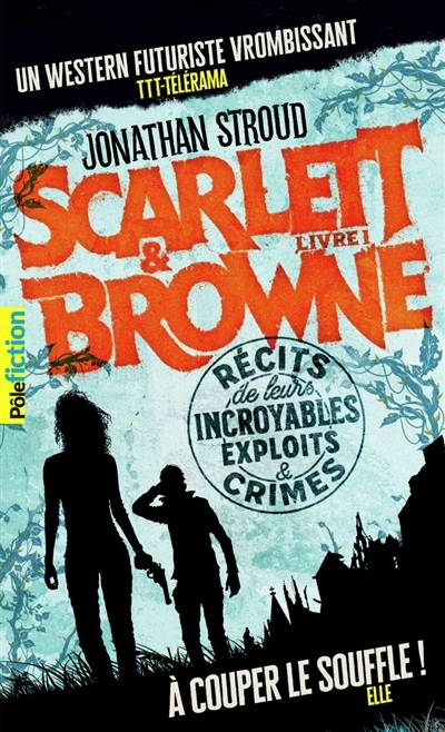 Scarlett & Browne. Vol. 1. Récits de leurs incroyables exploits & crimes | Jonathan Stroud, Laetitia Devaux