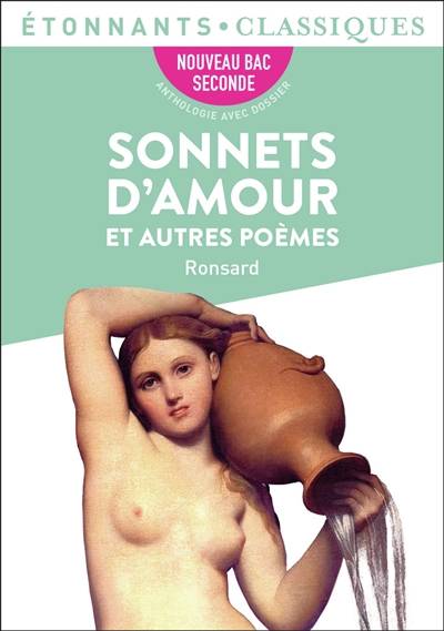 Sonnets d'amours et autres poèmes : nouveau bac, 2de | Pierre de Ronsard, Rémi Poirier, Rémi Poirier