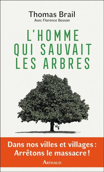 L'homme qui sauvait les arbres | Thomas Brail, Florence Besson