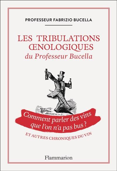 Les tribulations oenologiques du professeur Bucella : comment parler des vins que l'on n'a pas bus ? : et autres chroniques du vin | Fabrizio Bucella