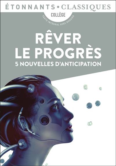 Rêver le progrès : 5 nouvelles d'anticipation : collège | Isabelle Périer, Herbert George Wells, Isaac Asimov, Johan Heliot, Ray Bradbury, Fabien Clavel, Fabrice Colin, Pierre Bordage, Henry D. Davray, Bronislaw Kozakiewicz, Pierre Billon, Pierre-Paul Durastanti