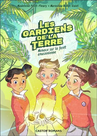 Les gardiens de la Terre. Vol. 1. Menace sur la forêt amazonienne | Madeleine Féret-Fleury, Marushka Hullot-Guiot, Aurélie Guarino