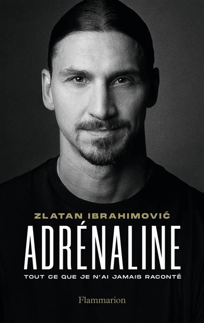 Adrénaline : tout ce que je n'ai jamais raconté | Zlatan Ibrahimovic, Luigi Garlando, Philippe Giraudon