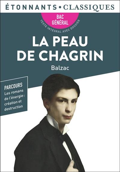 La peau de chagrin : bac général : parcours les romans de l'énergie, création et destruction | Honoré de Balzac, Marguerite Chotard, Laure Sermage