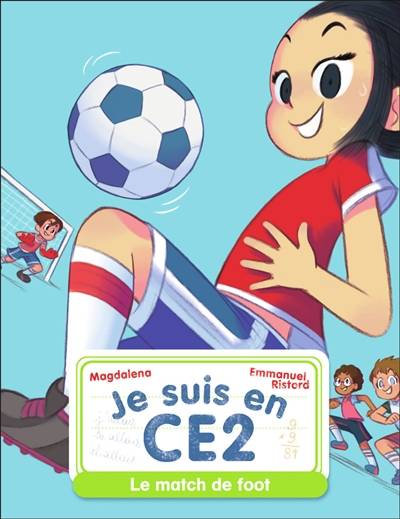 Je suis en CE2. Vol. 8. Le match de foot | Magdalena, Emmanuel Ristord