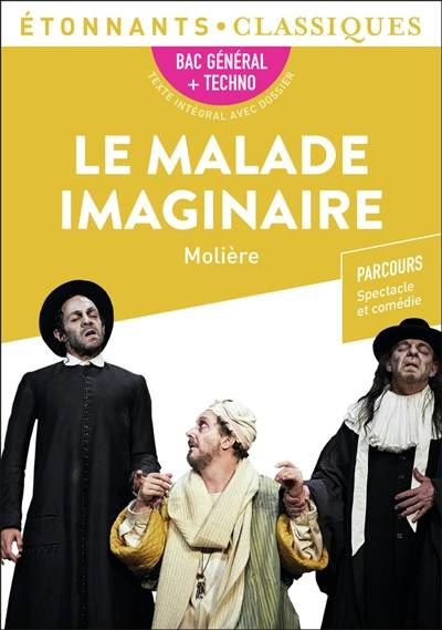 Le malade imaginaire : bac général + techno : parcours spectacle et comédie | Moliere, Claire Joubaire, Laure Demougin