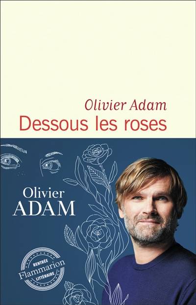 Dessous les roses | Olivier Adam