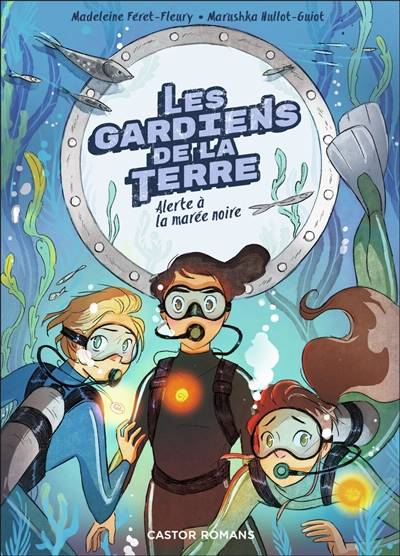 Les gardiens de la Terre. Vol. 2. Alerte à la marée noire | Madeleine Feret-Fleury, Marushka Hullot-Guiot, Aurelie Guarino