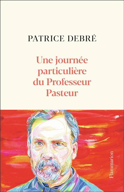 Une journée particulière du Professeur Pasteur : 6 juillet 1885 | Patrice Debre