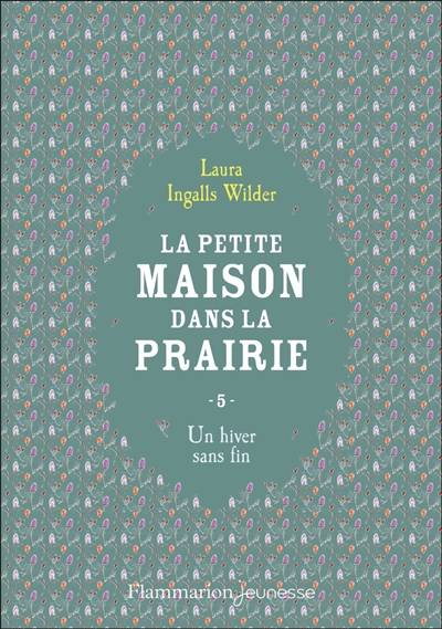 La petite maison dans la prairie. Vol. 5. Un hiver sans fin | Laura Ingalls Wilder, Catherine Cazier, Catherine Orsot-Cochard