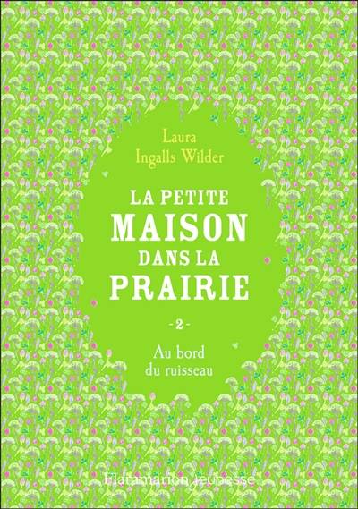 La petite maison dans la prairie. Vol. 2. Au bord du ruisseau | Laura Ingalls Wilder, Catherine Cazier, Catherine Orsot-Cochard