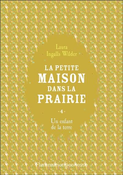 La petite maison dans la prairie. Vol. 4. Un enfant de la terre | Laura Ingalls Wilder, Marie-Agnes Jeanmaire, Helene Seyres