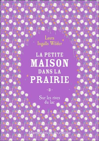 La petite maison dans la prairie. Vol. 3. Sur les rives du lac | Laura Ingalls Wilder, Catherine Cazier, Catherine Orsot-Cochard