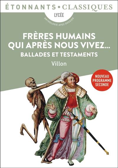 Frères humains qui après nous vivez... : ballades et testaments : nouveau programme seconde | Francois Villon, Jean-Jacques Vincensini, Remi Poirier, Jean-Jacques Vincensini