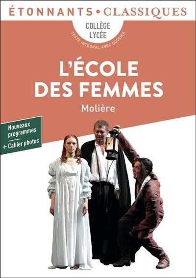 L'école des femmes : collège, lycée, texte intégral avec dossier : nouveaux programmes + cahier photos | Moliere, Thierry Corbeau, Elise Sultan, Fanny Briant