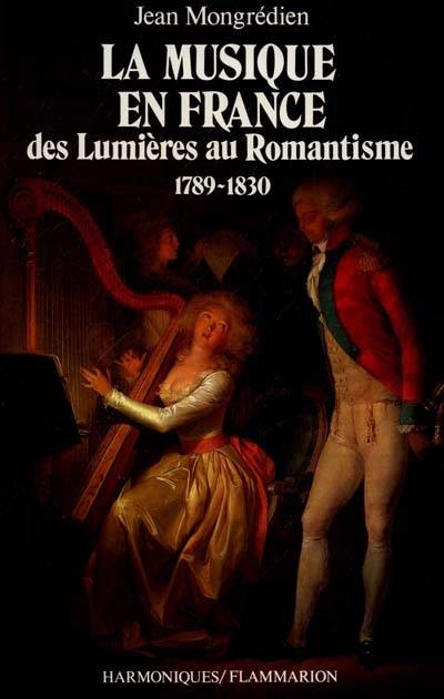 La Musique en France des Lumières au romantisme : 1789-1830 | Jean Mongredien