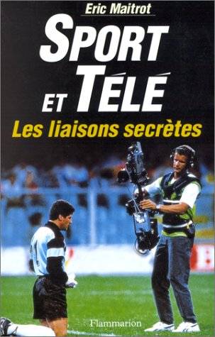 Sport et télé, les liaisons secrètes | Eric Maitrot