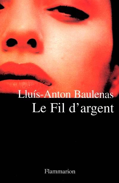 Le fil d'argent | Lluis-Anton Baulenas, Cathy Ytak