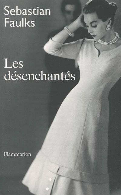 Les désenchantés | Sebastian Faulks, Pierre Guglielmina