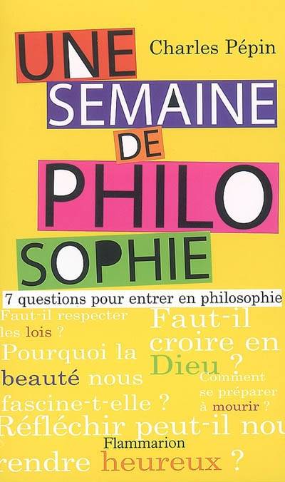 Une semaine de philosophie : 7 questions pour entrer en philosophie | Charles Pépin