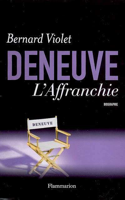 Deneuve, l'affranchie : biographie | Bernard Violet