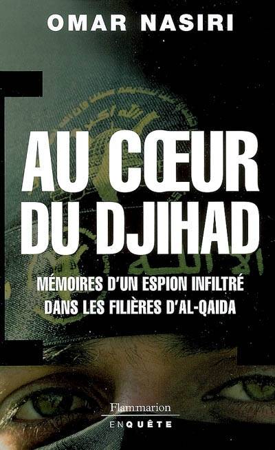 Au coeur du djihad : mémoires d'un espion infiltré dans les filières d'Al-Qaïda | Omar Nasiri, Alexandre Boldrini