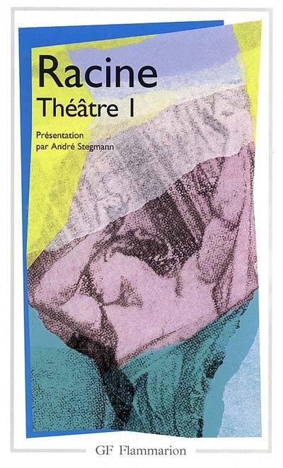 Théâtre. Vol. 1 | Jean Racine, André Stegmann