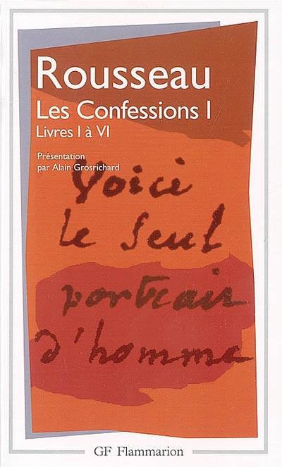 Les confessions. Vol. 1. Livres I à VI | Jean-Jacques Rousseau, Alain Grosrichard