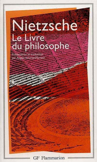 Le Livre du philosophe : études théorétiques | Friedrich Nietzsche, Angèle Kremer-Marietti, Angèle Kremer-Marietti