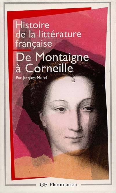 Histoire de la littérature française. Vol. 3. De Montaigne à Corneille : 1572-1660 | Jacques Morel, Claude Pichois