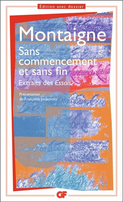 Sans commencement et sans fin : extraits des Essais | Michel de Montaigne, Françoise Joukovsky