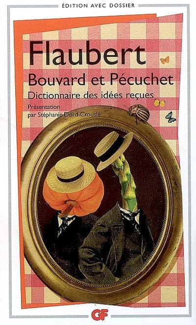 Bouvard et Pécuchet : avec des fragments du second volume, dont le Dictionnaire des idées reçues | Gustave Flaubert, Stéphanie Dord-Crouslé