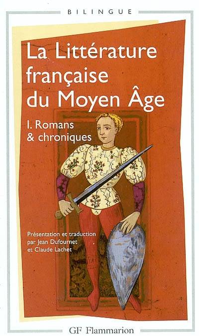 La littérature française du Moyen Age. Vol. 1. Romans et chroniques | Jean Dufournet, Claude Lachet, Jean Dufournet, Claude Lachet