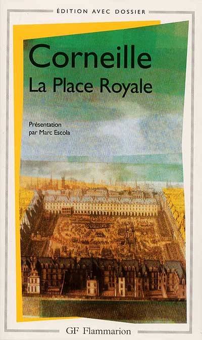 La place royale | Pierre Corneille, Marc Escola