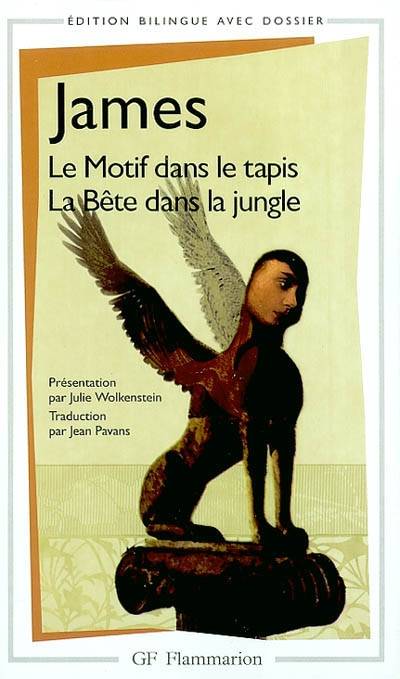 Le motif dans le tapis. The figure in the carpet. La bête dans la jungle. The beast in the jungle | Henry James, Julie Wolkenstein, Jean Pavans