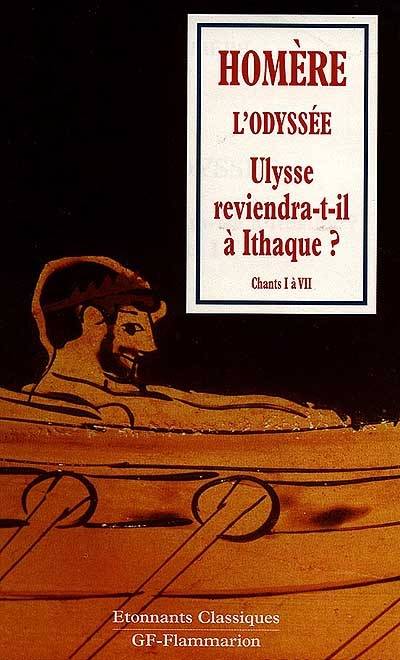 L'Odyssée. Vol. 1. Ulysse reviendra-t-il à Ithaque ? : chants I à VII | Homère, Françoise Colmez