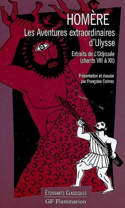 L'Odyssée. Vol. 2. Les aventures extraordinaires d'Ulysse : extraits de L'Odyssée : chants VIII à XII | Homère, Françoise Colmez, Médéric Dufour