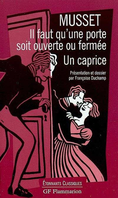 Il faut qu'une porte soit ouverte ou fermée. Un caprice | Alfred de Musset, Françoise Duchamp