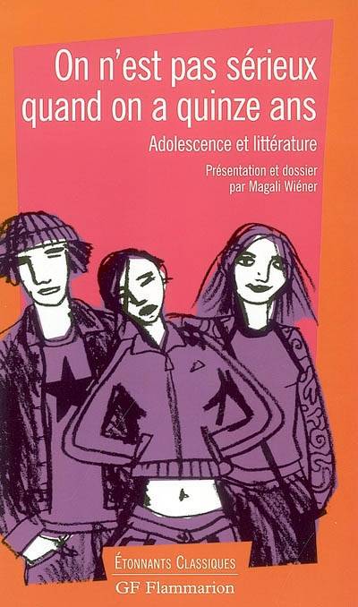 On n'est pas sérieux quand on a quinze ans : adolescence et littérature | Magali Wiéner